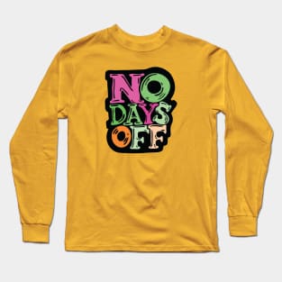 No Days Off - typography illustration Long Sleeve T-Shirt